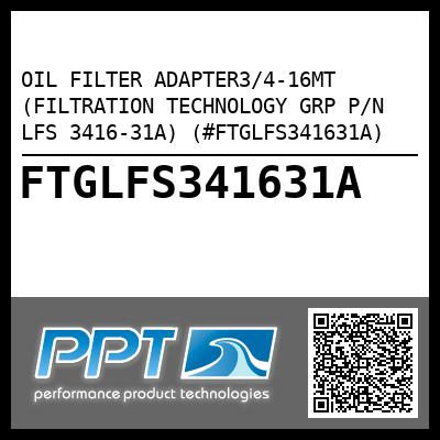 OIL FILTER ADAPTER3/4-16MT (FILTRATION TECHNOLOGY GRP P/N LFS 3416-31A) (#FTGLFS341631A)