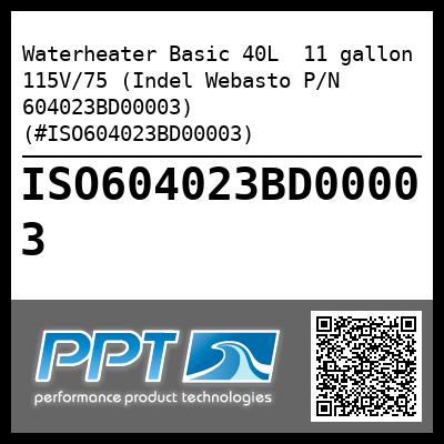 Waterheater Basic 40L  11 gallon 115V/75 (Indel Webasto P/N 604023BD00003) (#ISO604023BD00003)