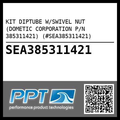 KIT DIPTUBE W/SWIVEL NUT (DOMETIC CORPORATION P/N 385311421) (#SEA385311421)
