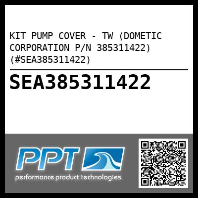 KIT PUMP COVER - TW (DOMETIC CORPORATION P/N 385311422) (#SEA385311422)