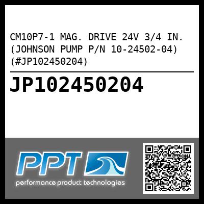 CM10P7-1 MAG. DRIVE 24V 3/4 IN. (JOHNSON PUMP P/N 10-24502-04) (#JP102450204)
