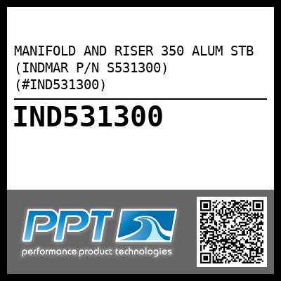 MANIFOLD AND RISER 350 ALUM STB (INDMAR P/N S531300) (#IND531300)