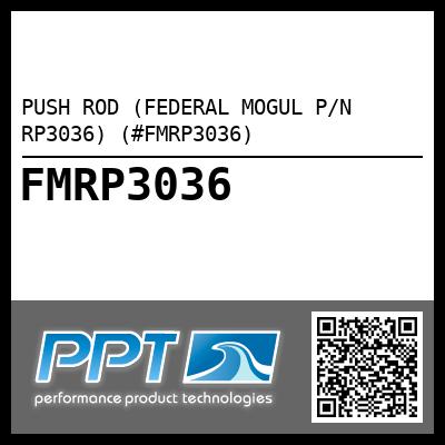PUSH ROD (FEDERAL MOGUL P/N RP3036) (#FMRP3036)