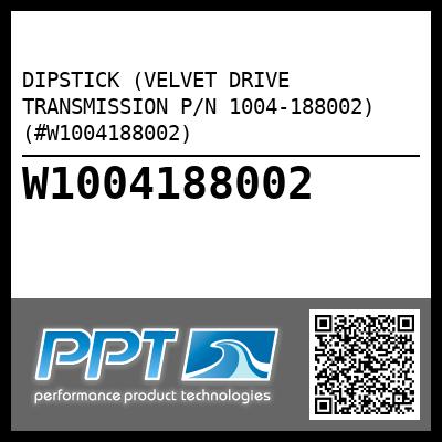 DIPSTICK (VELVET DRIVE TRANSMISSION P/N 1004-188002) (#W1004188002)