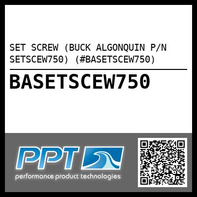 SET SCREW (BUCK ALGONQUIN P/N SETSCEW750) (#BASETSCEW750)