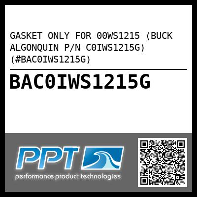 GASKET ONLY FOR 00WS1215 (BUCK ALGONQUIN P/N C0IWS1215G) (#BAC0IWS1215G)