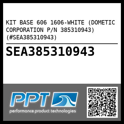 KIT BASE 606 1606-WHITE (DOMETIC CORPORATION P/N 385310943) (#SEA385310943)