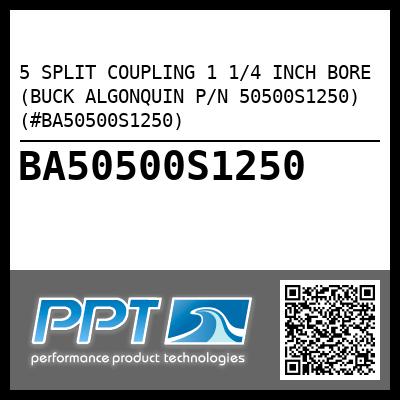 5 SPLIT COUPLING 1 1/4 INCH BORE (BUCK ALGONQUIN P/N 50500S1250) (#BA50500S1250)