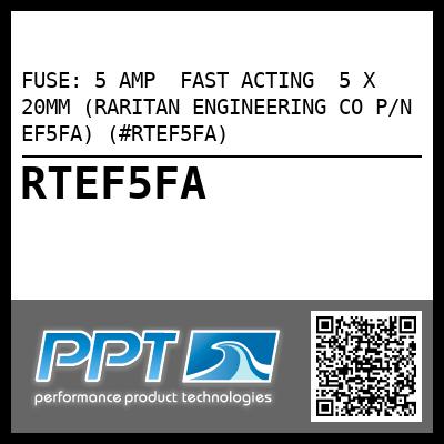 FUSE: 5 AMP  FAST ACTING  5 X 20MM (RARITAN ENGINEERING CO P/N EF5FA) (#RTEF5FA)