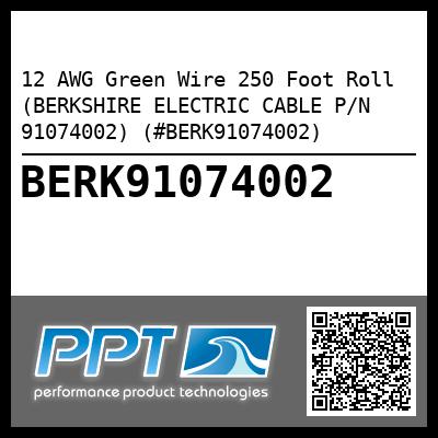 12 AWG Green Wire 250 Foot Roll (BERKSHIRE ELECTRIC CABLE P/N 91074002) (#BERK91074002)