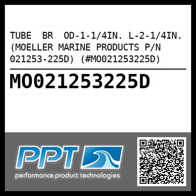 TUBE  BR  OD-1-1/4IN. L-2-1/4IN. (MOELLER MARINE PRODUCTS P/N 021253-225D) (#MO021253225D)