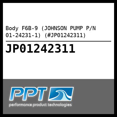 Body F6B-9 (JOHNSON PUMP P/N 01-24231-1) (#JP01242311)