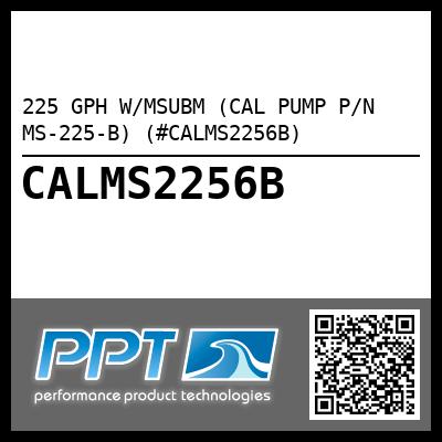 225 GPH W/MSUBM (CAL PUMP P/N MS-225-B) (#CALMS2256B)