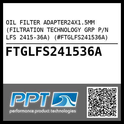 OIL FILTER ADAPTER24X1.5MM (FILTRATION TECHNOLOGY GRP P/N LFS 2415-36A) (#FTGLFS241536A)