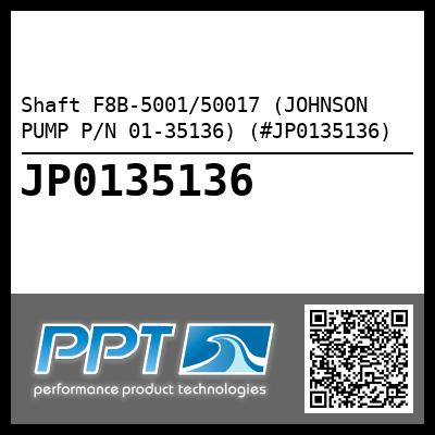 Shaft F8B-5001/50017 (JOHNSON PUMP P/N 01-35136) (#JP0135136)