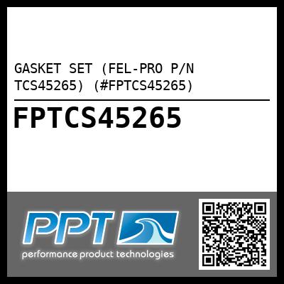 GASKET SET (FEL-PRO P/N TCS45265) (#FPTCS45265)