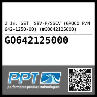2 In. SET  SBV-P/SSCV (GROCO P/N 642-1250-00) (#GO642125000)