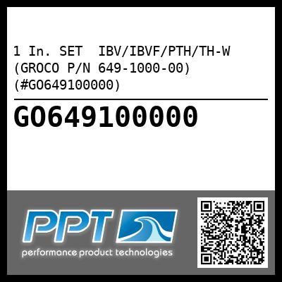 1 In. SET  IBV/IBVF/PTH/TH-W (GROCO P/N 649-1000-00) (#GO649100000)