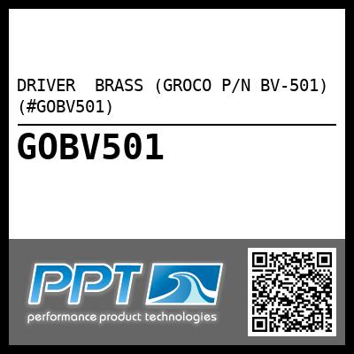 DRIVER  BRASS (GROCO P/N BV-501) (#GOBV501)