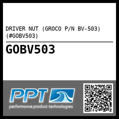 DRIVER NUT (GROCO P/N BV-503) (#GOBV503)