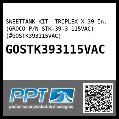 SWEETTANK KIT  TRIPLEX X 39 In. (GROCO P/N STK-39-3 115VAC) (#GOSTK393115VAC)