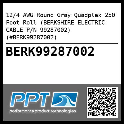 12/4 AWG Round Gray Quadplex 250 Foot Roll (BERKSHIRE ELECTRIC CABLE P/N 99287002) (#BERK99287002)