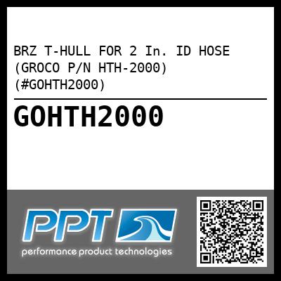 BRZ T-HULL FOR 2 In. ID HOSE (GROCO P/N HTH-2000) (#GOHTH2000)
