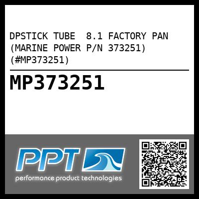 DPSTICK TUBE  8.1 FACTORY PAN (MARINE POWER P/N 373251) (#MP373251)