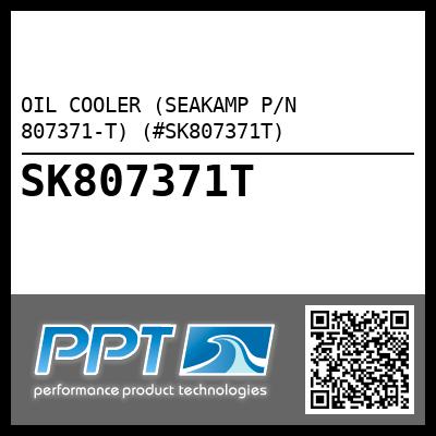 OIL COOLER (SEAKAMP P/N 807371-T) (#SK807371T)