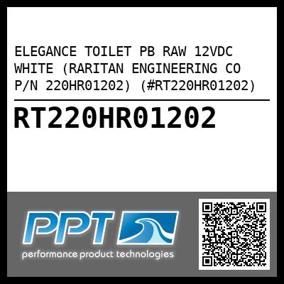 ELEGANCE TOILET PB RAW 12VDC WHITE (RARITAN ENGINEERING CO P/N 220HR01202) (#RT220HR01202)