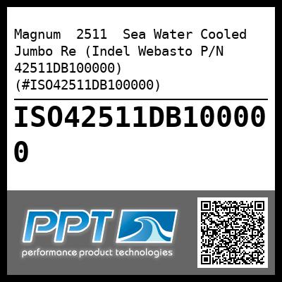 Magnum  2511  Sea Water Cooled  Jumbo Re (Indel Webasto P/N 42511DB100000) (#ISO42511DB100000)