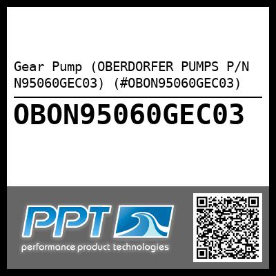 Gear Pump (OBERDORFER PUMPS P/N N95060GEC03) (#OBON95060GEC03)