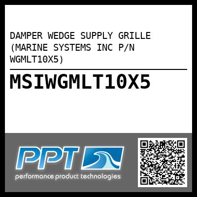 DAMPER WEDGE SUPPLY GRILLE (MARINE SYSTEMS INC P/N WGMLT10X5)