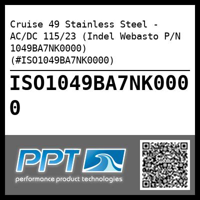 Cruise 49 Stainless Steel - AC/DC 115/23 (Indel Webasto P/N 1049BA7NK0000) (#ISO1049BA7NK0000)