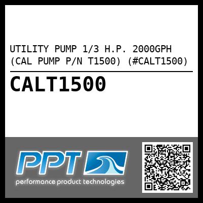 UTILITY PUMP 1/3 H.P. 2000GPH (CAL PUMP P/N T1500) (#CALT1500)