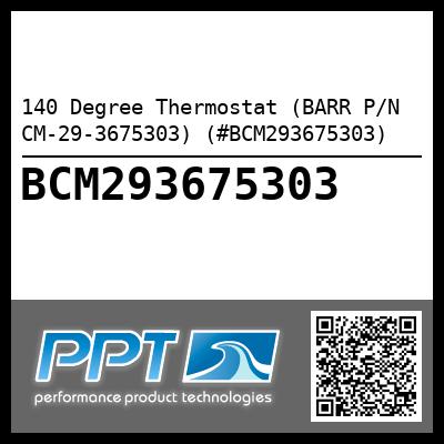 140 Degree Thermostat (BARR P/N CM-29-3675303) (#BCM293675303)