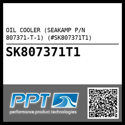 OIL COOLER (SEAKAMP P/N 807371-T-1) (#SK807371T1)