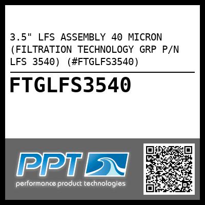 3.5" LFS ASSEMBLY 40 MICRON (FILTRATION TECHNOLOGY GRP P/N LFS 3540) (#FTGLFS3540)