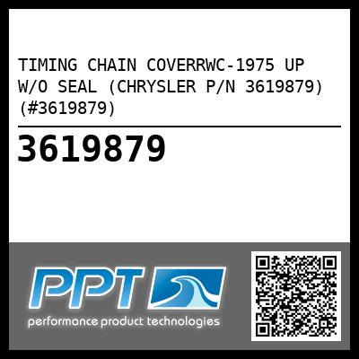 TIMING CHAIN COVERRWC-1975 UP W/O SEAL (CHRYSLER P/N 3619879) (#3619879)