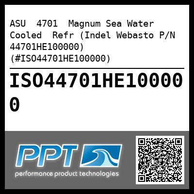 ASU  4701  Magnum Sea Water Cooled  Refr (Indel Webasto P/N 44701HE100000) (#ISO44701HE100000)