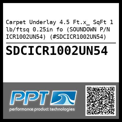 Carpet Underlay 4.5 Ft.x_ SqFt 1 lb/ftsq 0.25in fo (SOUNDOWN P/N ICR1002UN54) (#SDCICR1002UN54)