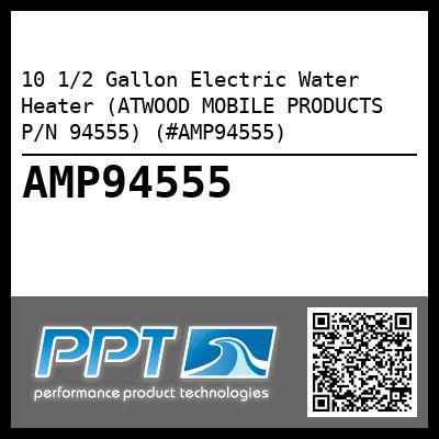 10 1/2 Gallon Electric Water Heater (ATWOOD MOBILE PRODUCTS P/N 94555) (#AMP94555)