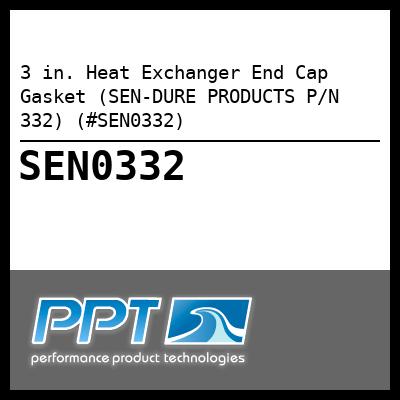 3 in. Heat Exchanger End Cap Gasket (SEN-DURE PRODUCTS P/N 332) (#SEN0332) 3 in. Heat Exchanger End Cap Gasket (SEN-DURE PRODUCTS P/N 332) (#SEN0332)