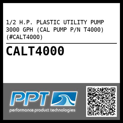 1/2 H.P. PLASTIC UTILITY PUMP 3000 GPH (CAL PUMP P/N T4000) (#CALT4000)