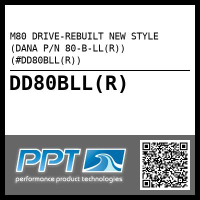 M80 DRIVE-REBUILT NEW STYLE (DANA P/N 80-B-LL(R)) (#DD80BLL(R))