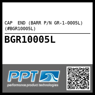 CAP  END (BARR P/N GR-1-0005L) (#BGR10005L)