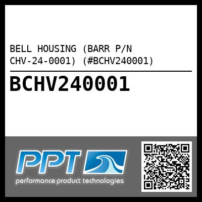 BELL HOUSING (BARR P/N CHV-24-0001) (#BCHV240001)