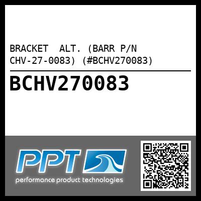BRACKET  ALT. (BARR P/N CHV-27-0083) (#BCHV270083)