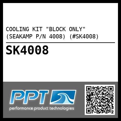 COOLING KIT "BLOCK ONLY" (SEAKAMP P/N 4008) (#SK4008)