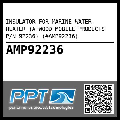 INSULATOR FOR MARINE WATER HEATER (ATWOOD MOBILE PRODUCTS P/N 92236) (#AMP92236)